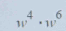 w^4· w^6