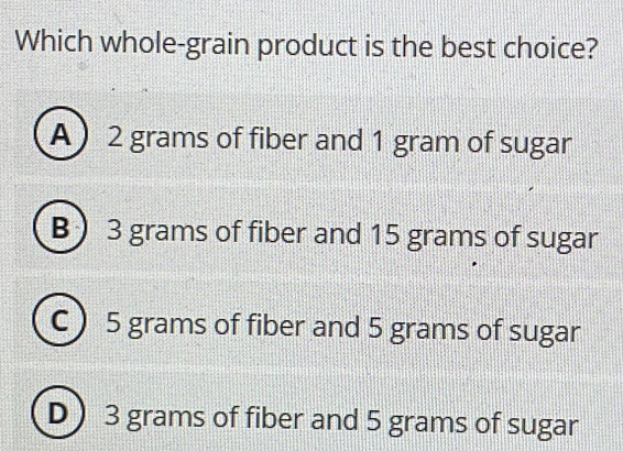 Solved: Which whole-grain product is the best choice? A 2 grams of ...
