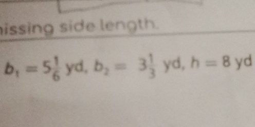 issing side length.
b_1=5 1/6 yd, b_2=3 1/3 yd, h=8 yd