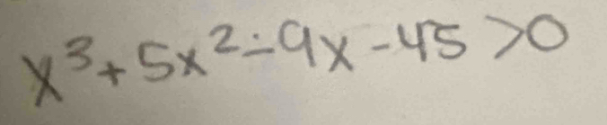 x^3+5x^2-9x-45>0