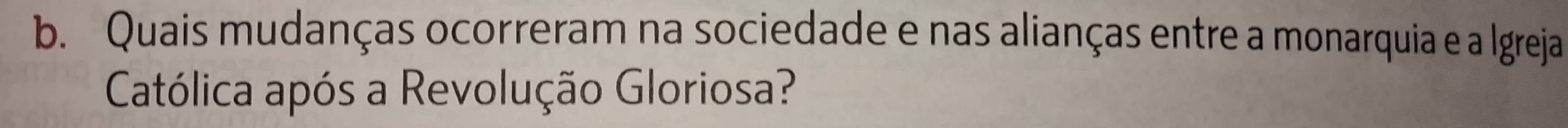 Quais mudanças ocorreram na sociedade e nas alianças entre a monarquia e a Igreja 
Católica após a Revolução Gloriosa?