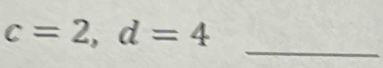 c=2, d=4
_