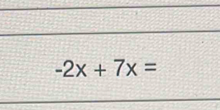 -2x+7x=