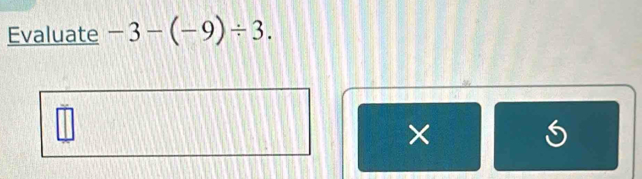 Evaluate -3-(-9)/ 3.