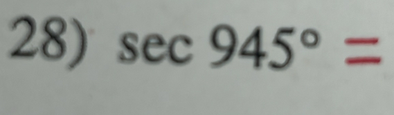 sec 945°=