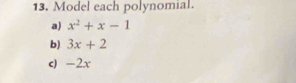 Model each polynomial. 
a) x^2+x-1
b) 3x+2
c) -2x