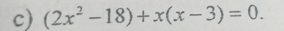 (2x^2-18)+x(x-3)=0.