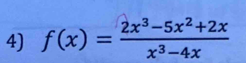 f(x)= (2x^3-5x^2+2x)/x^3-4x 