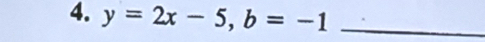 y=2x-5, b=-1 _