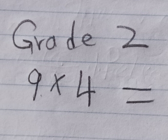 Grade 2
9* 4=