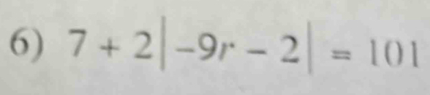 7+2|-9r-2|=101