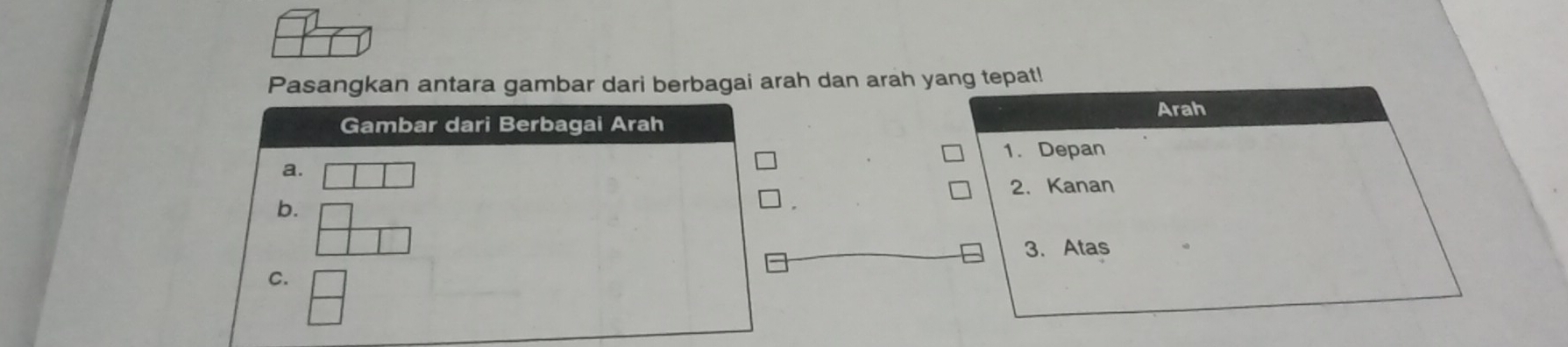 Pasangkan antara gambar dari berbagai arah dan arah yang tepat! 
Arah 
1. Depan 
2. Kanan 
3. Atas