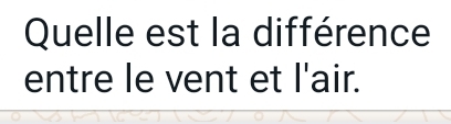 Quelle est la différence 
entre le vent et 'air. ||