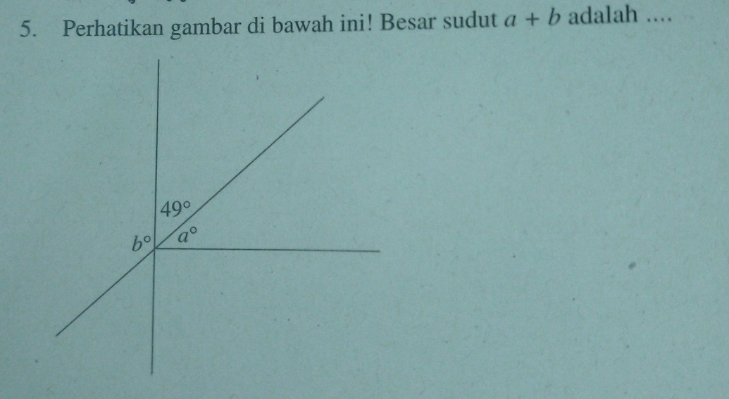 Perhatikan gambar di bawah ini! Besar sudut a+b adalah ....