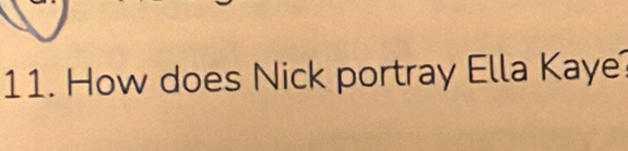 How does Nick portray Ella Kaye?