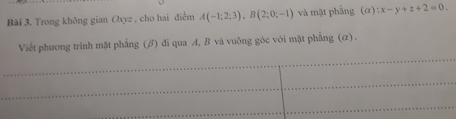 Trong không gian Oxyz , cho hai điểm A(-1;2;3), B(2;0;-1) và mặt phẳng (alpha ):x-y+z+2=0. 
Viết phương trình mặt phẳng (β) đi qua A, B và vuông góc với mặt phẳng (α) . 
_ 
_ 
_