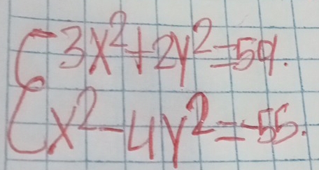 beginarrayl 3x^2+2y^2=54. x^2-4y^2=45.endarray.