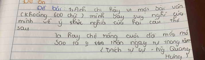 We on 
Dé bāi j, AnB chí Rāy ur màr bài ván 
(KBoCing 600 chú) minB bāy suy ngRi già 
minh vè y x nghiā cuà hai cau Thó 
say 
Ta Ray chè nàng cuòi dài méo mó 
Sao ta y ān mon ngay tV ynong ràn 
( Enich iV s -Ng Quang 
Hong S