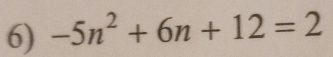 -5n^2+6n+12=2