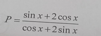 P= (sin x+2cos x)/cos x+2sin x 