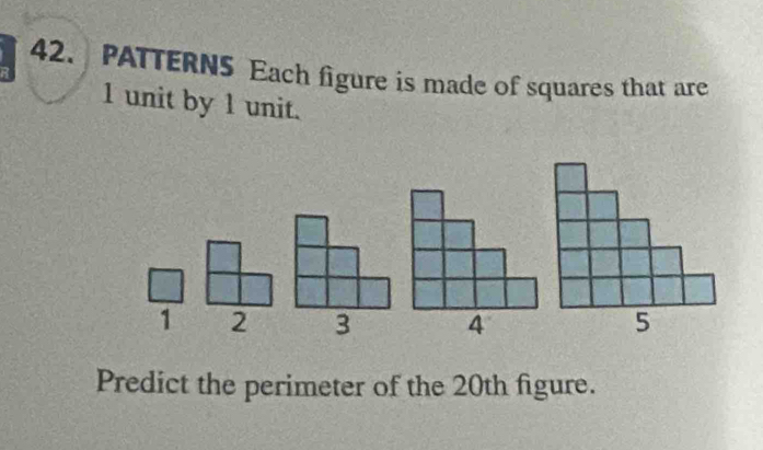 PATTERNS Each figure is made of squares that are
1 unit by 1 unit. 
1 2
Predict the perimeter of the 20th figure.