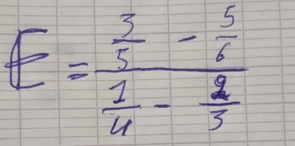 E=frac  3/5 - 5/6  1/4 - 2/3 