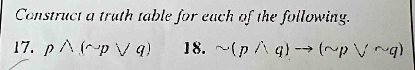 Construct a truth table for each of the following. 
17. pwedge (sim pvee q) 18. sim (pwedge q)to (sim pvee sim q)