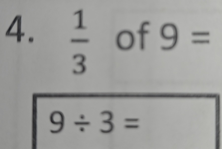  1/3 
of 9=
9/ 3=