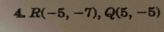 R(-5,-7), Q(5,-5)