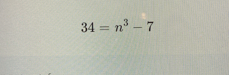 34=n^3-7