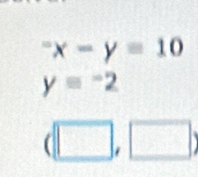 ^-x-y=10
y=-2
(□ ,□ )