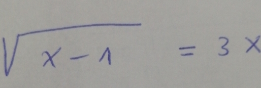 sqrt(x-1)=3x