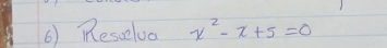 Resselva x^2-x+5=0