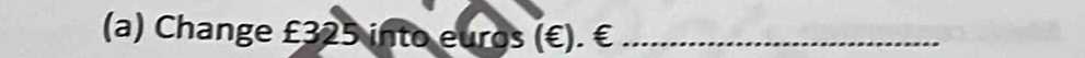 Change £325 into euros (€). € _