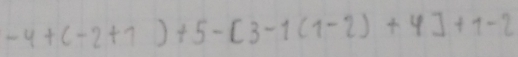 -4+(-2+7)+5-[3-1(1-2)+4]+1-2