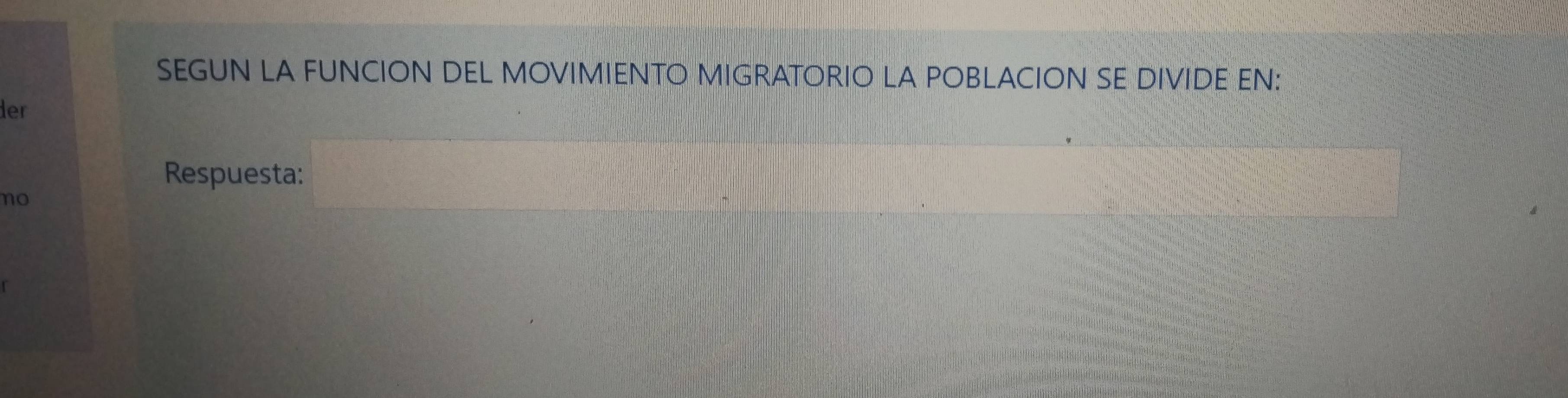 SEGUN LA FUNCION DEL MOVIMIENTO MIGRATORIO LA POBLACION SE DIVIDE EN:
der
Respuesta:
no