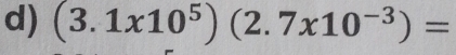 (3.1x10^5)(2.7x10^(-3))=