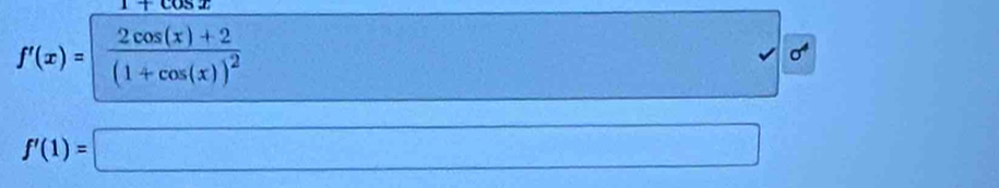 f'(x)=frac 2cos (x)+2(1+cos (x))^2
^-□  frac 
f'(1)=□