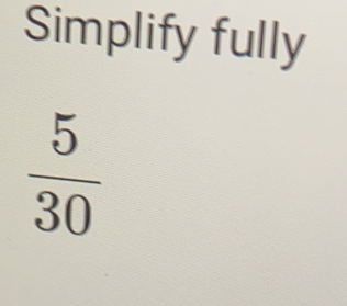 Simplify fully
 5/30 