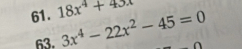 18x^4+45x
63. 3x^4-22x^2-45=0