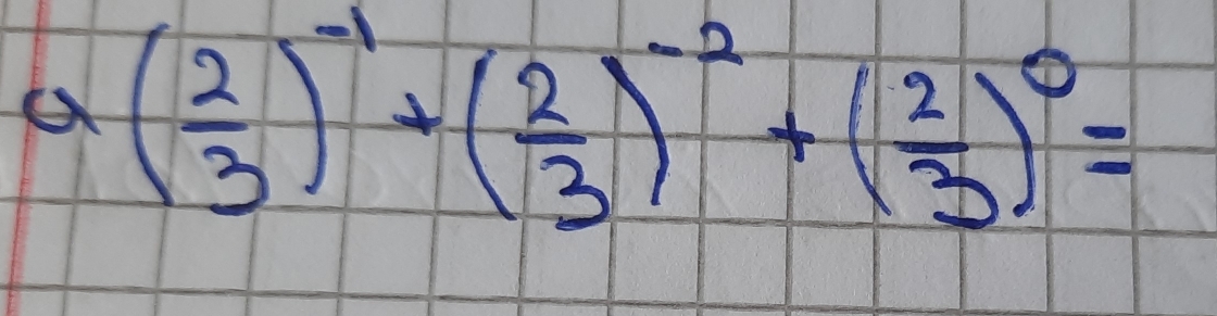 a( 2/3 )^-1+( 2/3 )^-2+( 2/3 )^0=