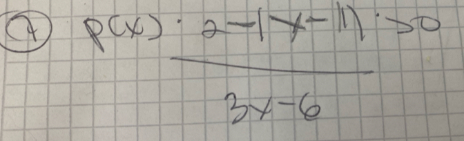 P(x) (· 2-(x-1))/3x-6 >0