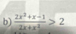  (2x^2+x-1)/2x+x^2 >2