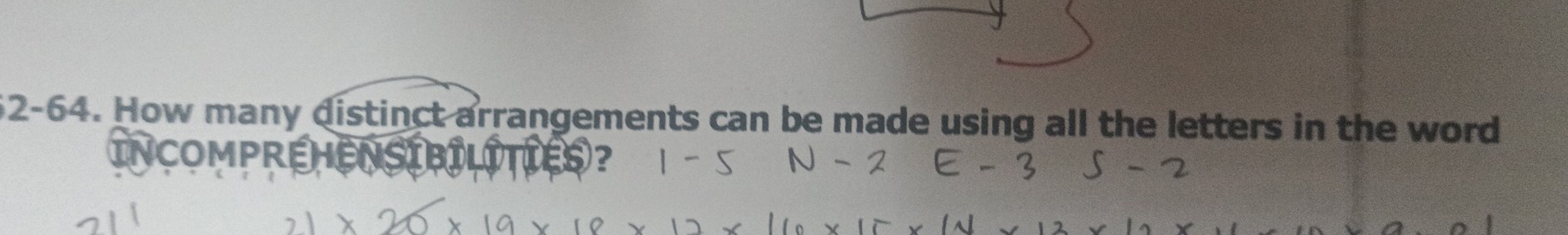 62-64. How many distinct arrangements can be made using all the letters in the word 
INCOMPREHE 
?