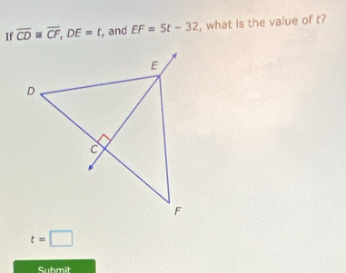 If overline CD≌ overline CF, DE=t, , and EF=5t-32 , what is the value of t?
t=□
Submit