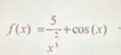 f(x)= 5/x^3 +cos (x)