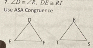 ∠ D≌ ∠ R, DE≌ RT
Use ASA Congruence