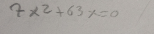 7x^2+63x=0