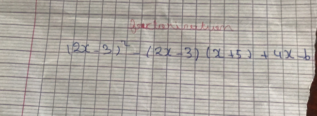 (2x-3)^2-(2x-3)(x+5)+4x-6