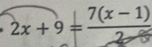 2x+9=frac 7(x-1)